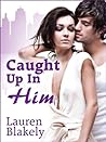 Caught Up in Him by Lauren Blakely