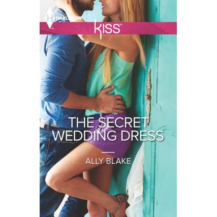 The Secret Wedding Dress By Ally Blake The Secret Wedding Dress By Ally Blake