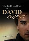 The Faith and Fate of David Ghent by Maren Dille