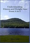 Understanding Fitness and Weight Loss From A to Z by Ellen Gerst