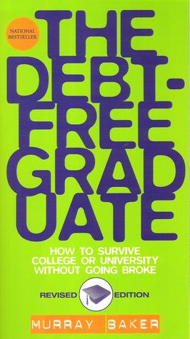 Debt-Free Graduate, The - How to Survive College or University Without Going Broke (Paperback)