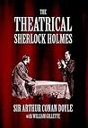 The Theatrical Sherlock Holmes by Arthur Conan Doyle