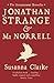 Jonathan Strange & Mr Norrell by Susanna Clarke Jonathan Strange & Mr Norrell by Susanna Clarke