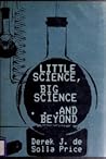 Little Science, Big Science... and Beyond by Derek John de Solla Price Little Science, Big Science... and Beyond by Derek John de Solla Price