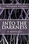 Into the Darkness by Maureen A. Nicholl