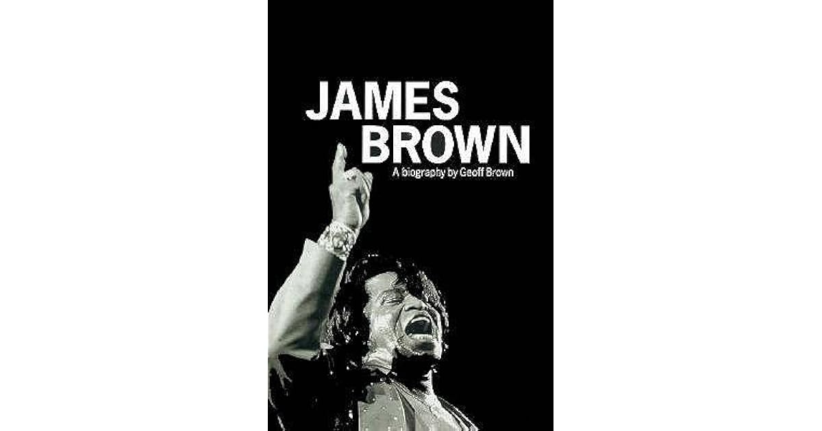 James Brown A Biography by Geoff Brown