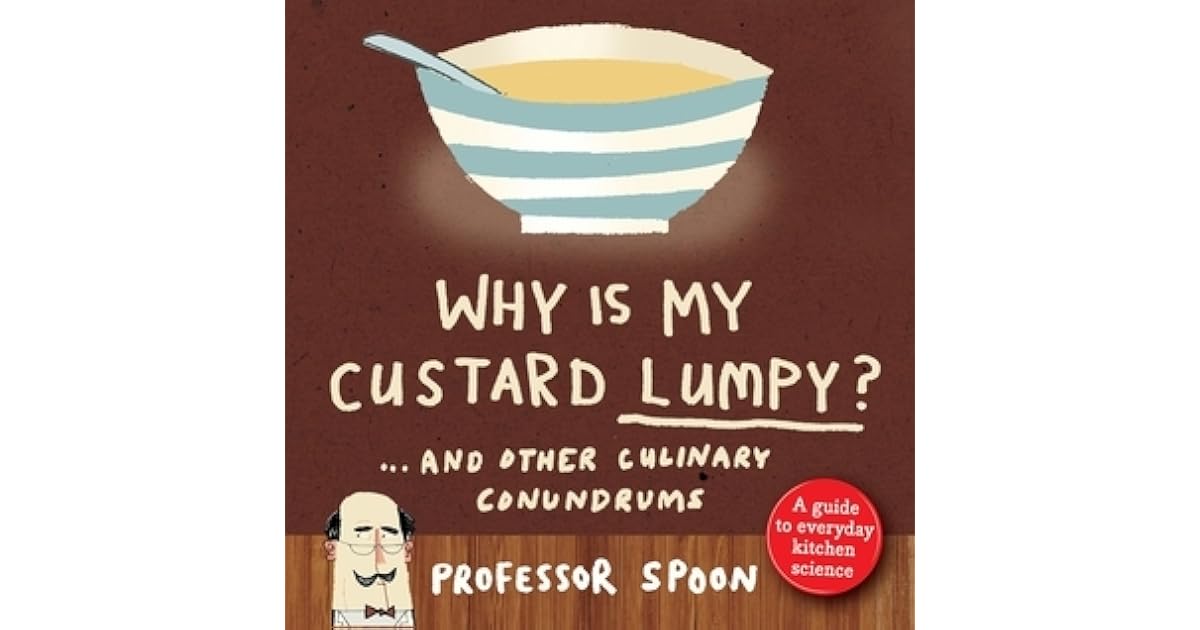 Why is My Custard Lumpy? And Other Culinary Conundrums by Professor Spoon