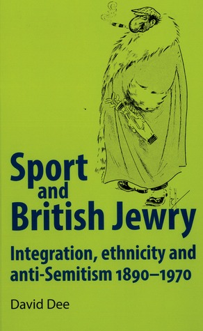 Sport and British Jewry: Integration, ethnicity and anti-Semitism, 1890-1970
