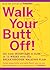 Walk Your Butt Off! by Sarah Lorge Butler