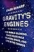 Gravity's Engines: How Bubble-Blowing Black Holes Rule Galaxies, Stars, and Life in the Cosmos