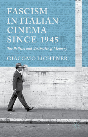 Fascism in Italian Cinema since 1945: The Politics and Aesthetics of Memory (Hardcover)