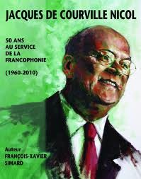 Jacques de Courville Nicol: 50 ans au service de la francophonie (1960-2010)