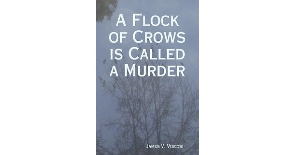 A Flock of Crows is Called a Murder by James V. Viscosi