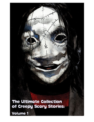 The Ultimate Collection of Creepy Scary Stories (Volume 1)