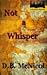 Not a Whisper by D.B. McNicol