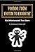 Voodoo: From Victim to Exorcist - My Unfortunately True Story