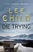 Die Trying by Lee Child Die Trying by Lee Child