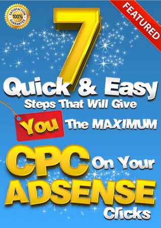 7 Easy & Quick Steps That Will Give You The Maximum CPC On Your Adsense Clicks