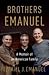 Brothers Emanuel by Ezekiel J. Emanuel Brothers Emanuel by Ezekiel J. Emanuel