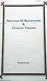 Imputation of Righteouness & Covenant Theology Imputation of Righteouness & Covenant Theology