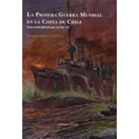 La Primera Guerra Mundial en la costa de Chile: Una neutralidad que no fue tal