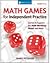Math Games for Independent Practice: Games to Support Math Workshops and More, Grades K–5