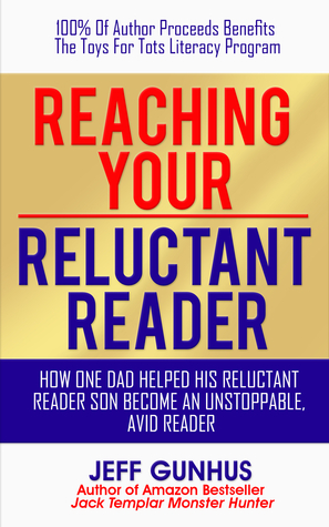 Reaching Your Reluctant Reader: How One Dad Helped His Reluctant Reader Son Become An Avid, Unstoppable Reader