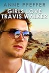Girls Love Travis Walker by Anne Pfeffer