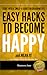 Easy Hacks to Become Happy (Start With A Smile, #1)