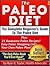 The Paleo Diet - The Complete Beginner's Guide To The Paleo Diet Including 21 Delicious Paleo Recipes