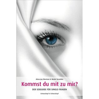 Kommst Du Mit Zu Mir? Der Sexguide Für Single Frauen