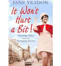 It Won't Hurt a Bit: Nursing Tales from the Swinging Sixties