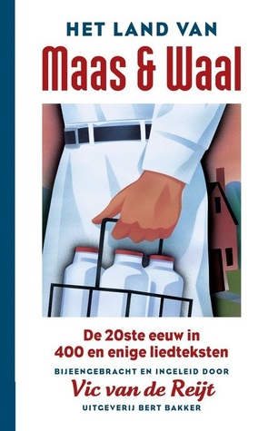 Het land van Maas en Waal: De 20ste eeuw in 400 en enige liedteksten