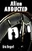 Alien Abducted by Eric Engel