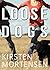 Loose Dogs by Kirsten Mortensen Loose Dogs by Kirsten Mortensen