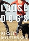 Loose Dogs by Kirsten Mortensen