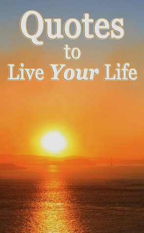 Quotes to live your life