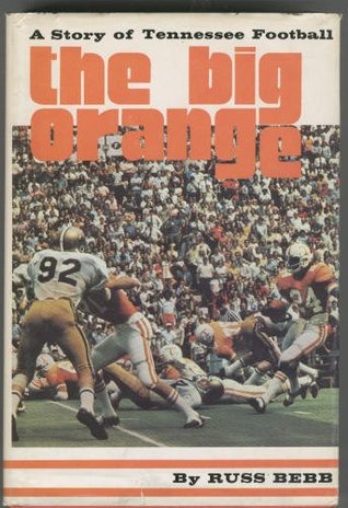 The Big Orange: A Story of Tennessee Football (Unknown Binding)