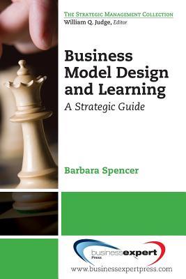 Business Model Design and Learning: A Strategic Guide (Strategic Management)