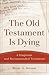The Old Testament Is Dying:...