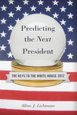 Predicting the Next President: The Keys to the White House 2012 (Paperback)