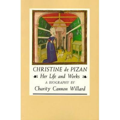 Christine de Pizan: Her Life and Works by Charity Cannon Willard