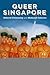 Queer Singapore: Illiberal Citizenship and Mediated Cultures (Queer Asia)