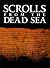 Scrolls from the Dead Sea: An Exhibition of Scrolls and Archeological Artifacts from the Collections of the Israel Antiquities Authority