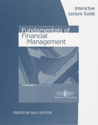 Interactive Lecture Guide for Brigham/Houston's Fundamentals of Financial Management, Concise Edition, 7th