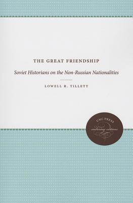 The Great Friendship: Soviet Historians on the Non-Russian Nationalities (Enduring Editions)