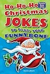 Ho-Ho-Ho Christmas Jokes to Tickle Your Funny Bone by Amelia LaRoche