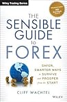 The Sensible Guide to Forex: Safer, Smarter Ways to Survive and Prosper from the Start (Wiley Trading)