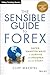 The Sensible Guide to Forex: Safer, Smarter Ways to Survive and Prosper from the Start (Wiley Trading)