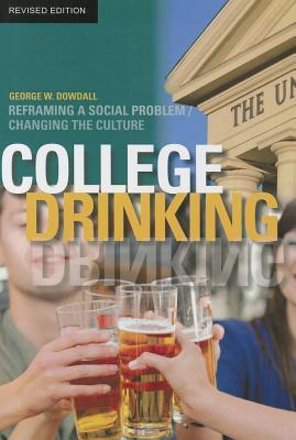 College Drinking: Reframing a Social Problem / Changing the Culture